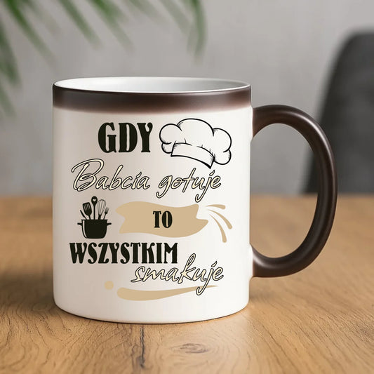 Kubek magiczny dla babci - Gdy babcia gotuje to wszystkim smakuje B36