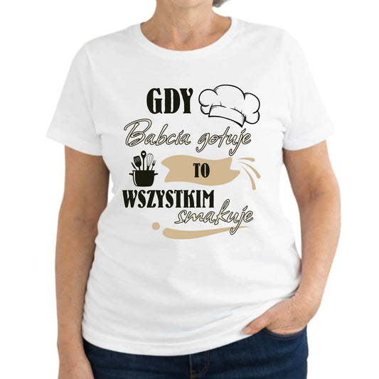 Koszulka dla babci - Gdy babcia gotuje to wszystkim smakuje B36