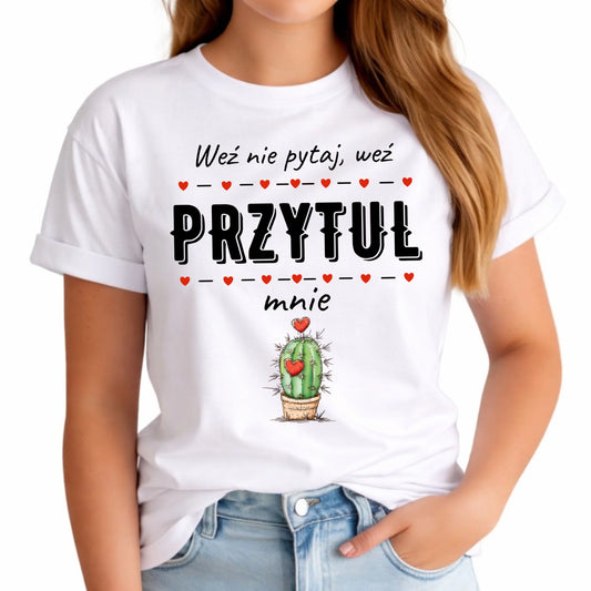 Koszulka damska - Weź nie pytaj, weź przytul mnie W49 - StoryCups.pl