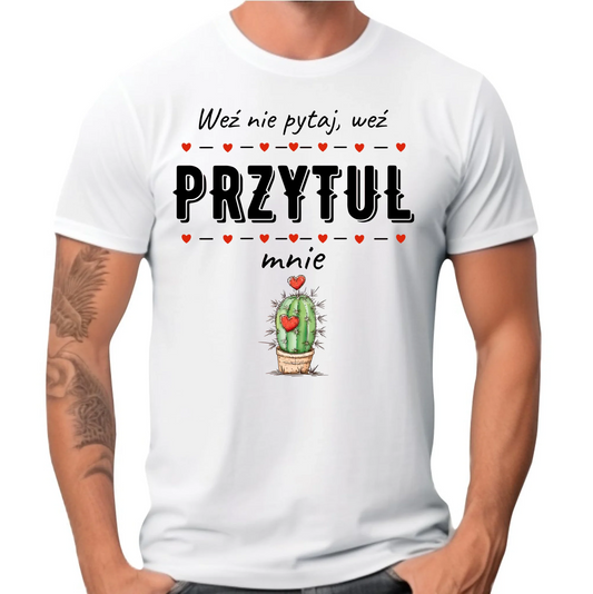 Koszulka męska - Weź nie pytaj, weź przytul mnie W49 - StoryCups.pl