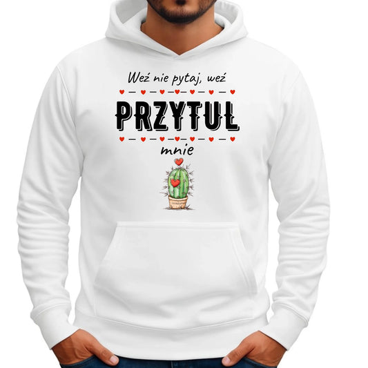 Bluza męska z kapturem - Weź nie pytaj, weź przytul mnie W49 - StoryCups.pl