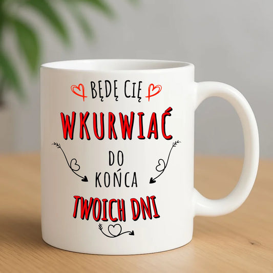 Kubek dla par - Będę Cię wku*wiać do końca Twoich dni - bez cenzury W61 - StoryCups.pl