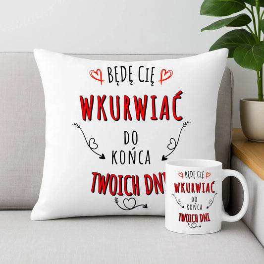 Zestaw poduszka i kubek dla par - Będę Cię wku*wiać do końca Twoich dni - bez cenzury W61 - StoryCups.pl