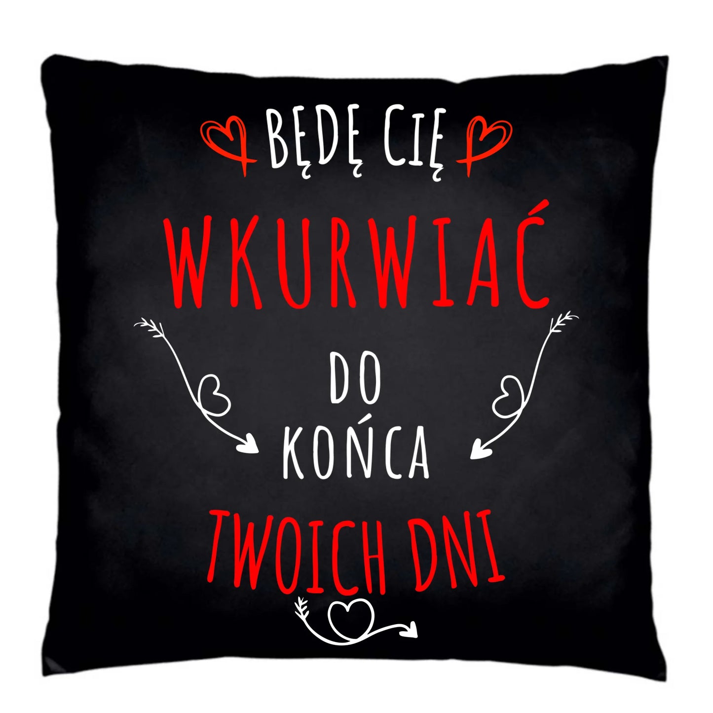 Poduszka dekoracyjna dla par - Będę Cię wku*wiać do końca Twoich dni - bez cenzury W61 - StoryCups.pl