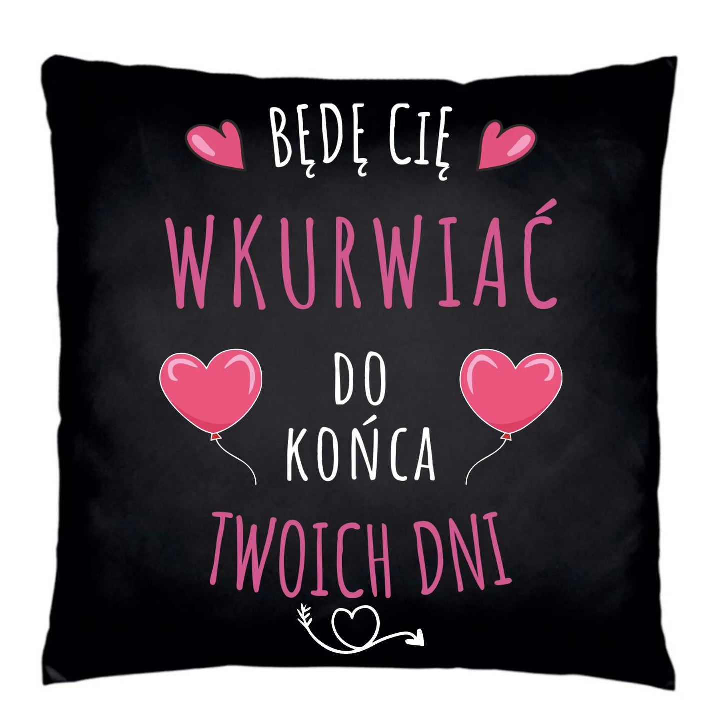 Poduszka dekoracyjna dla par - Będę Cię wku*rwiać do końca Twoich dni - bez cenzury W62 - StoryCups.pl
