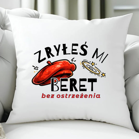 Poduszka dla faceta - Zryłeś mi beret DCH34 - StoryCups.pl