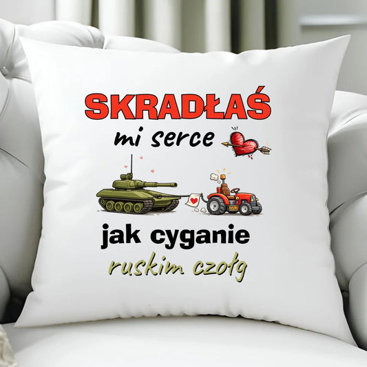Poduszka - Skradłaś mi serce jak cyganie ruskim czołg W76 - StoryCups.pl