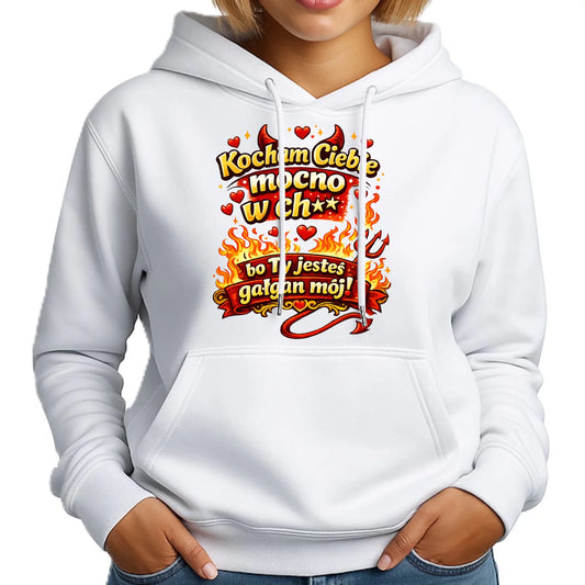 Bluza damska z kapturem - Kocham Ciebie mocno w ch** bo Ty jesteś gałgan mój W82