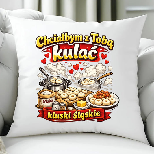 Poduszka - Chciałbym z Tobą kulać kluski śląskie W90