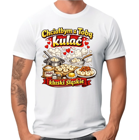Koszulka męska - Chciałbym z Tobą kulać kluski śląskie W90