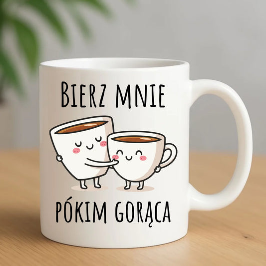 Kubek - Bierz mnie pókim gorąca W88