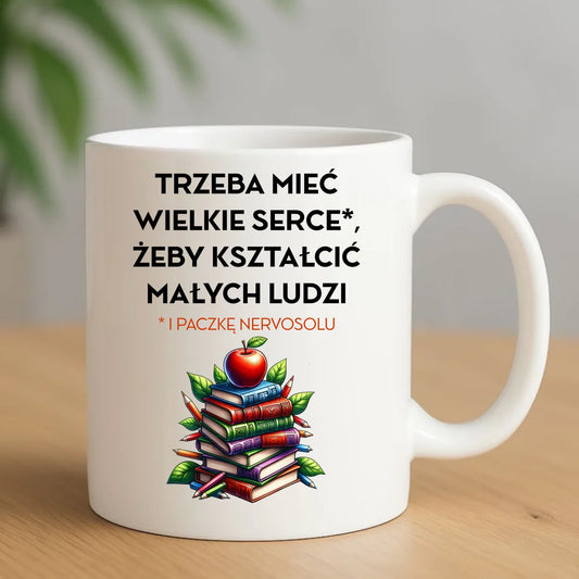 Kubek dla nauczyciela - Trzeba mieć wielkie serce i paczkę nervosolu N73 - StoryCups.pl