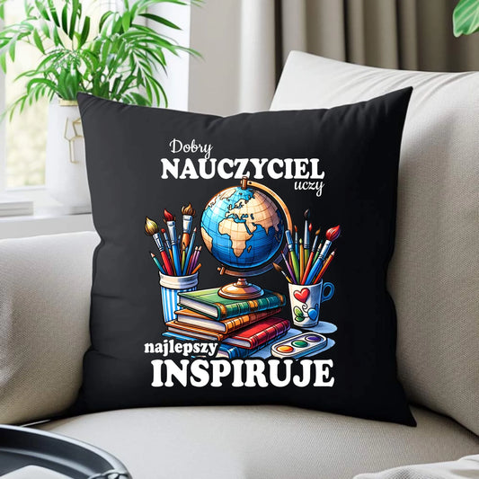 Poduszka dekoracyjna dla nauczyciela - Dobry nauczyciel uczy najlepszy inspiruje N72 - StoryCups.pl