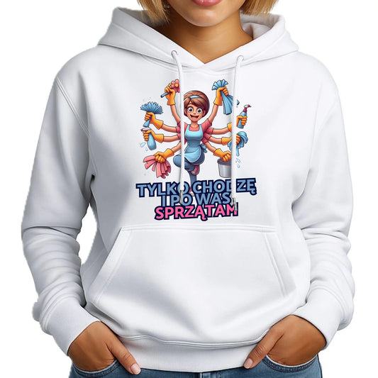 Tylko chodzę i po Was sprzątam | Damska bluza z kapturem dla mamy DM42