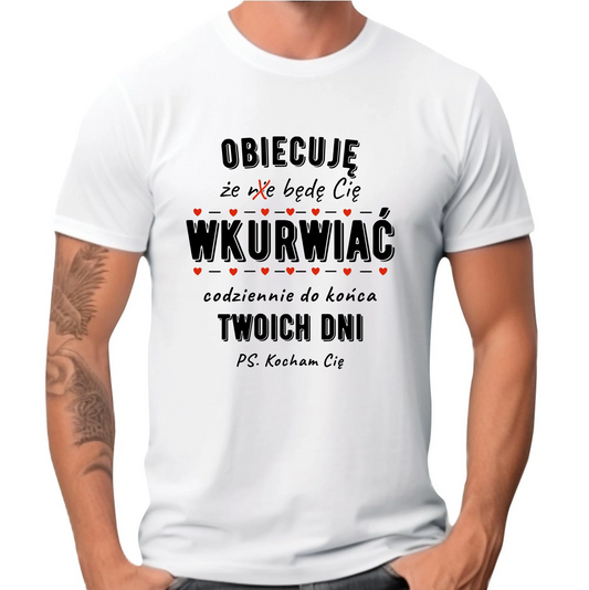 Koszulka męska - Obiecuję, że będę Cię wku*rwiać codziennie - bez cenzury W65 - StoryCups.pl