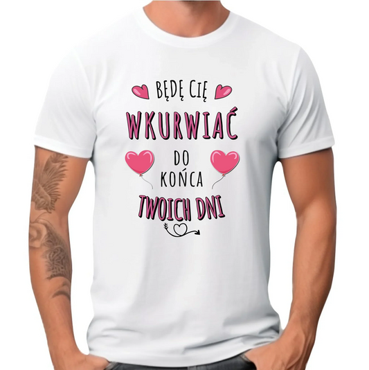 Koszulka męska - Obiecuję, że będę Cię wku*rwiać codziennie - bez cenzury W62 - StoryCups.pl