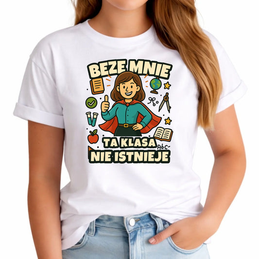 Koszulka damska dla nauczycielki - Beze mnie ta klasa nie istnieje N47 - StoryCups.pl