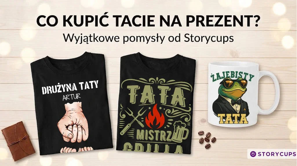 Co kupić tacie, który wszystko ma? 5 pomysłów, które go zaskoczą - StoryCups.pl
