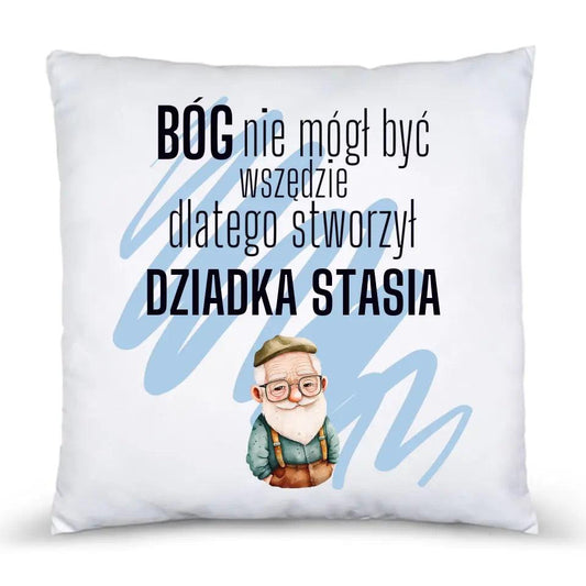 Poduszka dla dziadka BÓG NIE MÓGŁ BYĆ WSZĘDZIE DLATEGO STWORZYŁ DZIADKA, na Dzień Dziadka - storycups.pl