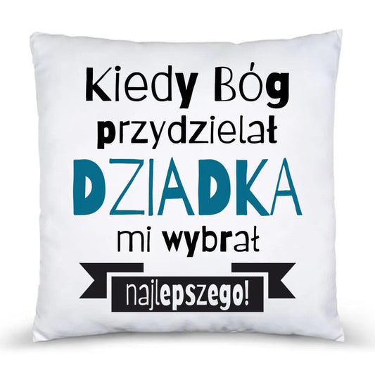 Poduszka z nadrukiem dla dziadka KIEDY BÓG PRZYDZIELAŁ DZIADKA MI WYBRAŁ NAJLEPSZEGO, na Dzień Dziadka - storycups.pl