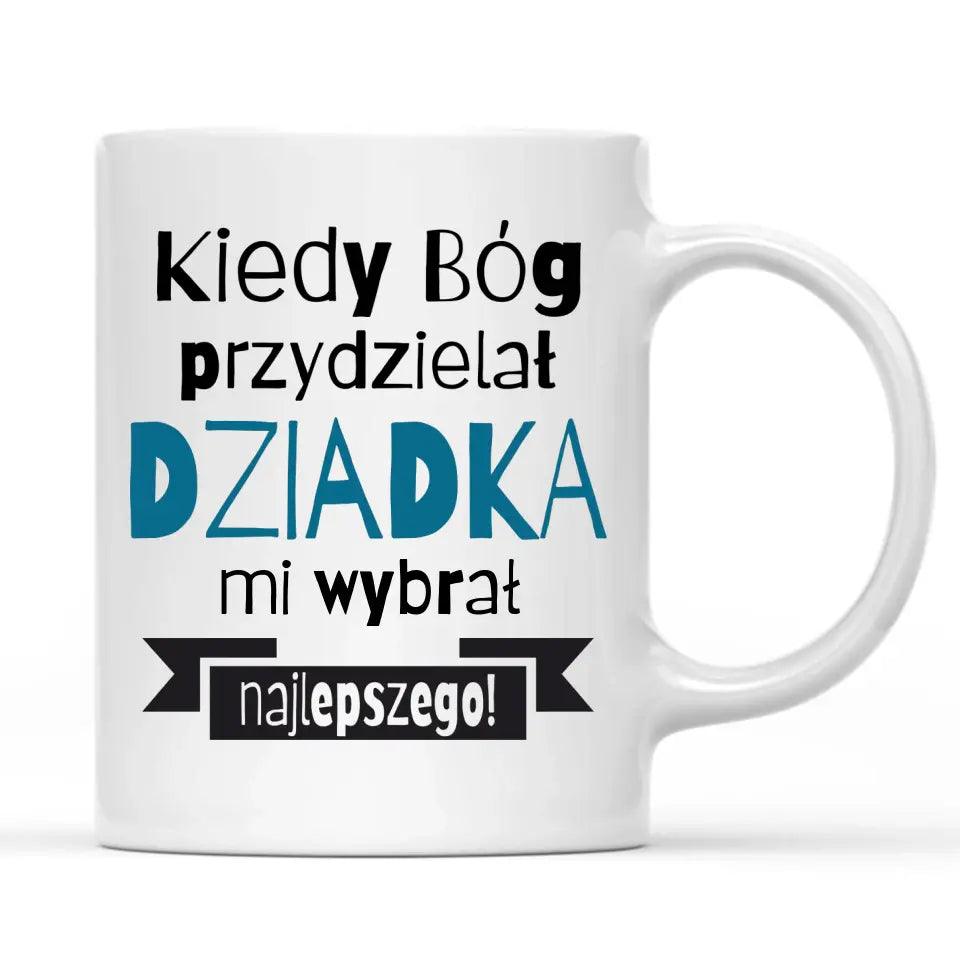 Kubek z napisem dla dziadka Kiedy Bóg przydzielał dziadka mi wybrał najlepszego, na Dzień Dziadka - storycups.pl