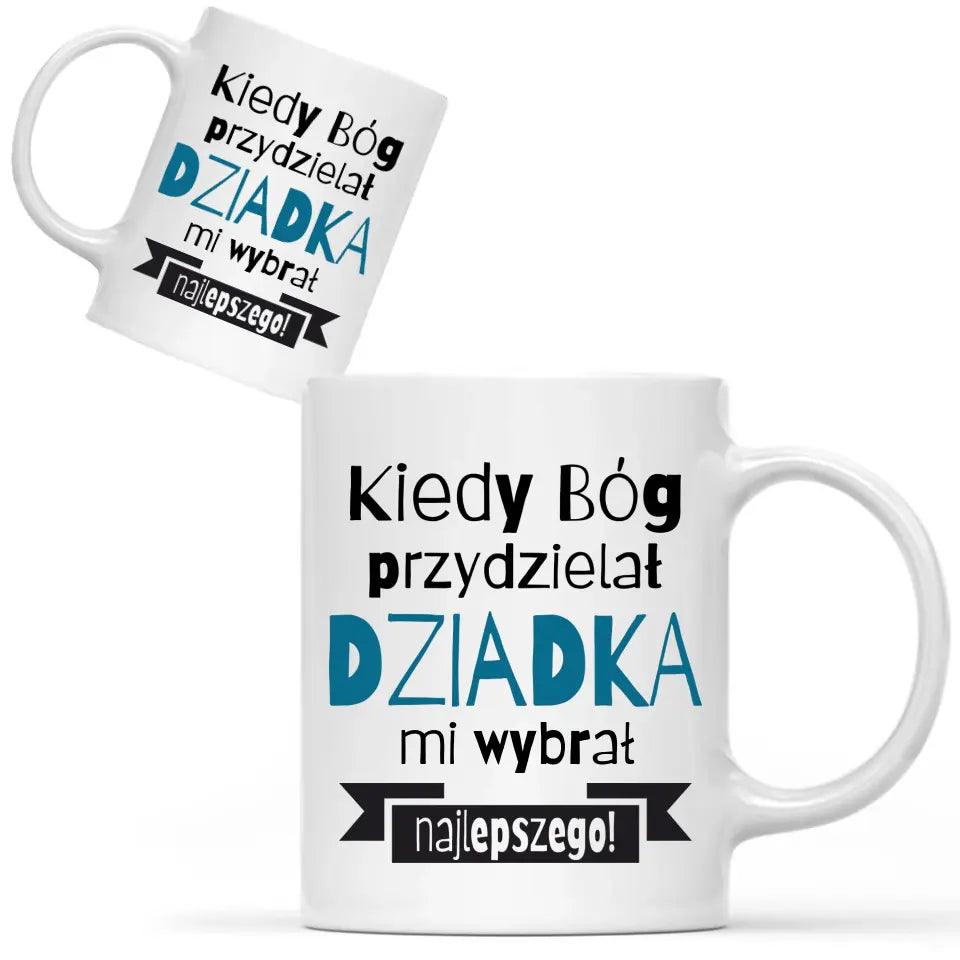 Kubek z napisem dla dziadka Kiedy Bóg przydzielał dziadka mi wybrał najlepszego, na Dzień Dziadka - storycups.pl