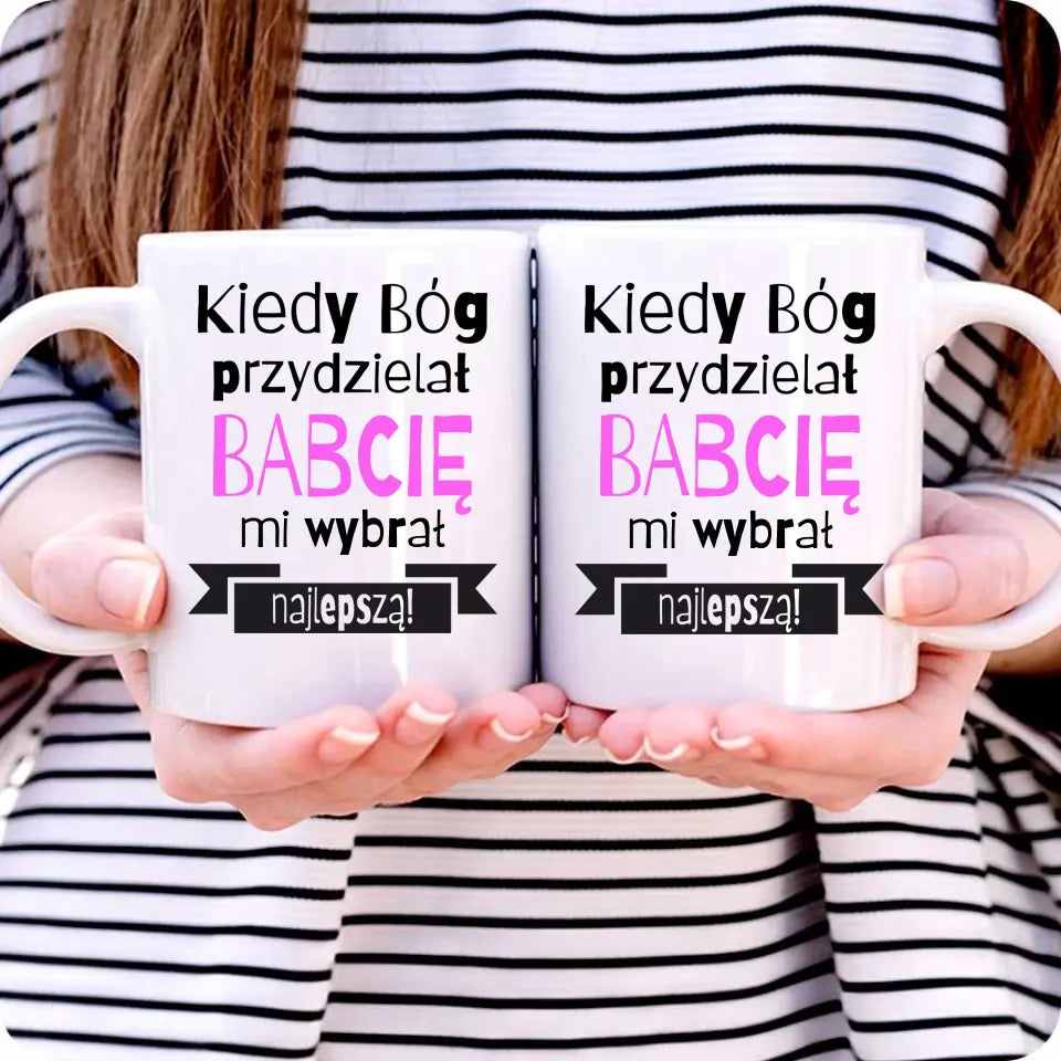 Kubek z napisem dla babci na prezent Kiedy Bóg przydzielał babcię mi wybrał najlepszą B08