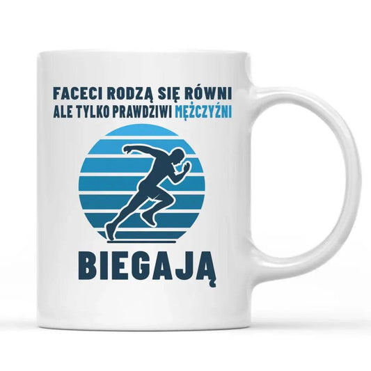 Kubek dla biegacza Faceci rodzą się równi, ale tylko prawdziwi mężczyźni biegają HZ02 - storycups.pl