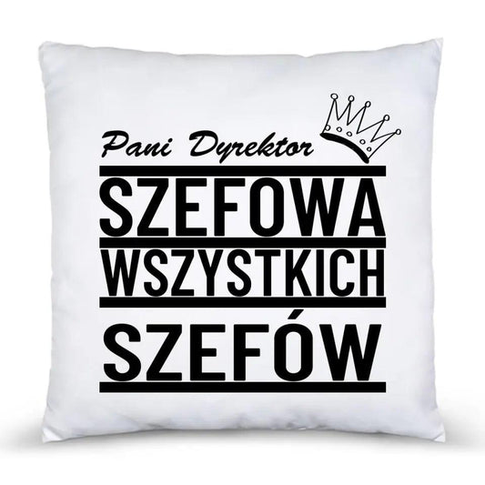 Poduszka dla Pani Dyrektor SZEFOWA WSZYSTKICH SZEFÓW N29 - storycups.pl