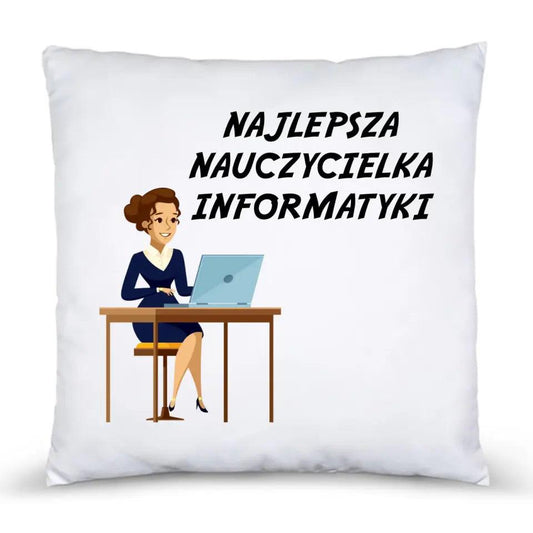 Poduszka dla NAUCZYCIELKI INFORMATYKI N51 - storycups.pl