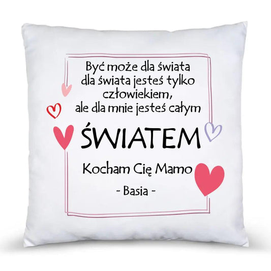 Poduszka dla mamy Dzień Matki DLA MNIE JESTEŚ CAŁYM ŚWIATEM DM06 - storycups.pl
