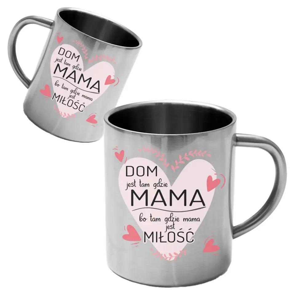 Metalowy kubek dla mamy DOM JEST TAM GDZIE MAMA DM31 - storycups.pl