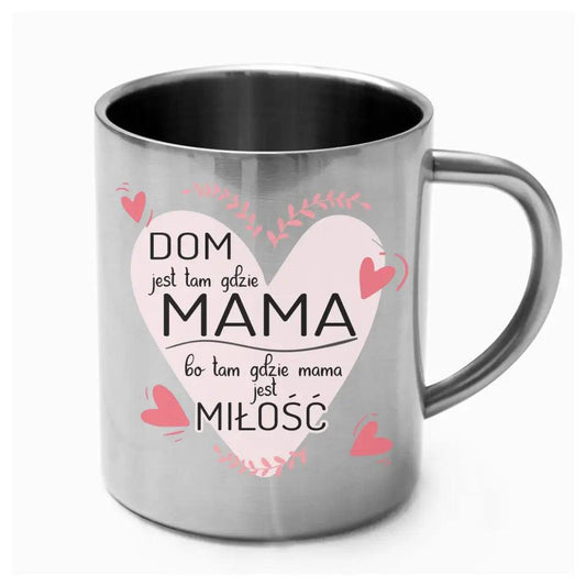 Metalowy kubek dla mamy DOM JEST TAM GDZIE MAMA DM31 - storycups.pl