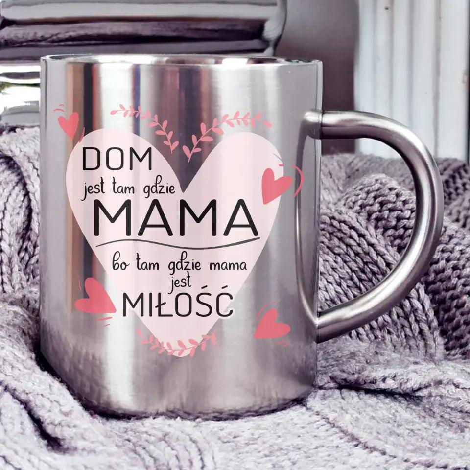 Metalowy kubek dla mamy DOM JEST TAM GDZIE MAMA DM31 - storycups.pl