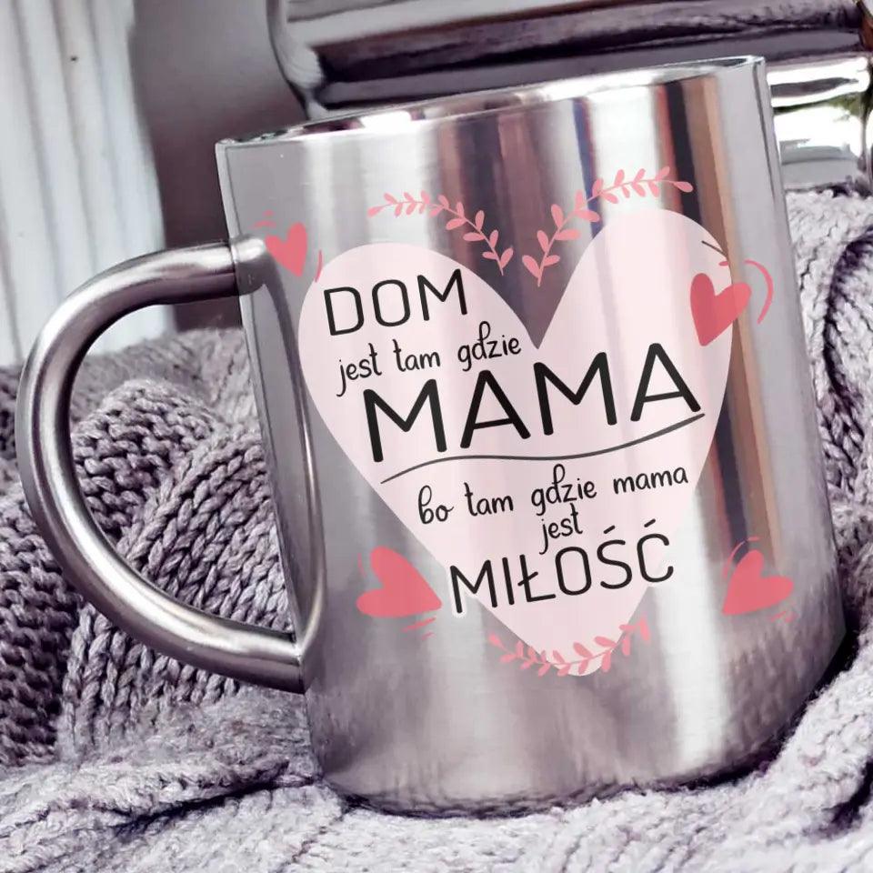 Metalowy kubek dla mamy DOM JEST TAM GDZIE MAMA DM31 - storycups.pl