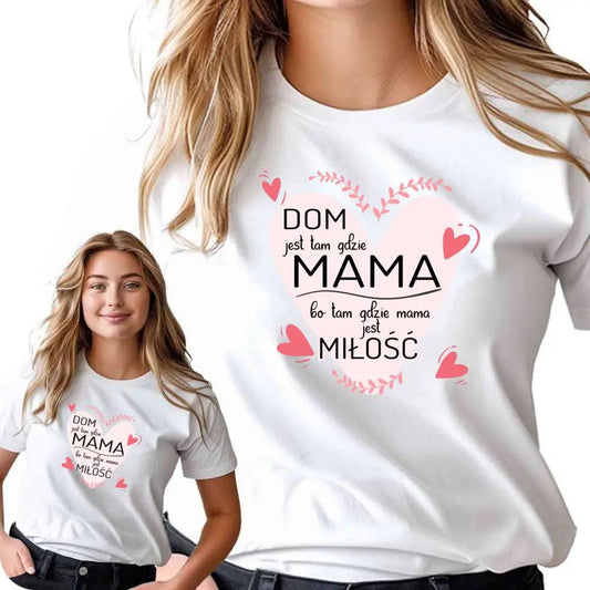 T-shirt koszulka dla mamy DOM JEST TAM GDZIE MAMA DM31