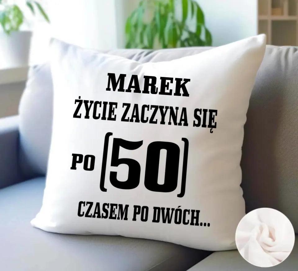 Poduszka na urodziny ŻYCIE ZACZYNA SIĘ PO 50 U12 - storycups.pl