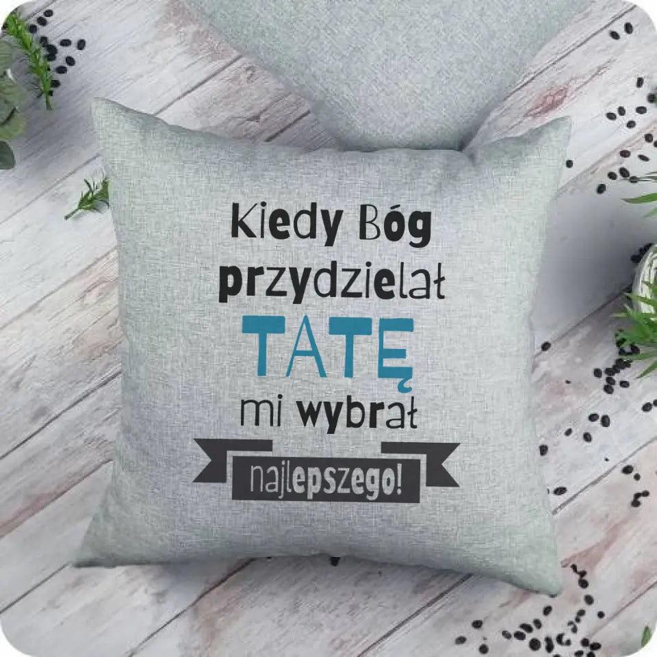 Poduszka dla taty KIEDY BÓG PRZYDZIELAŁ TATĘ MI WYBRAŁ NAJLEPSZEGO - storycups.pl