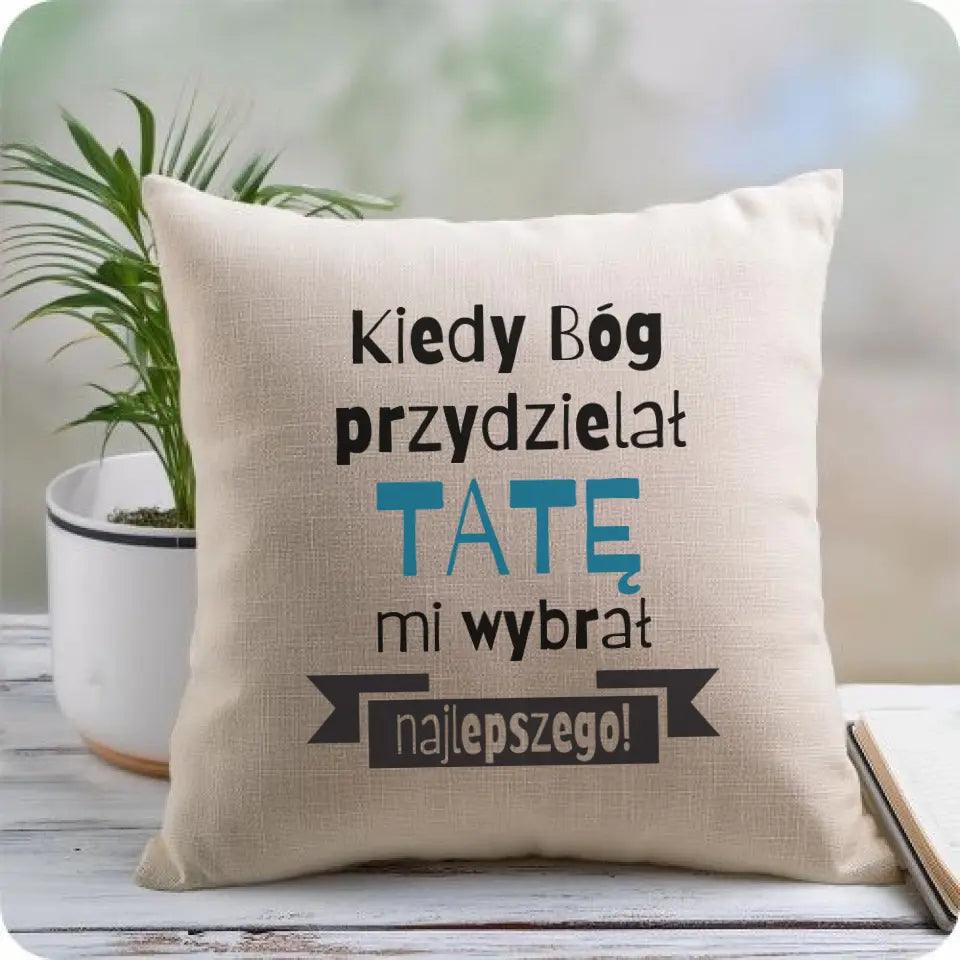 Poduszka dla taty KIEDY BÓG PRZYDZIELAŁ TATĘ MI WYBRAŁ NAJLEPSZEGO - storycups.pl