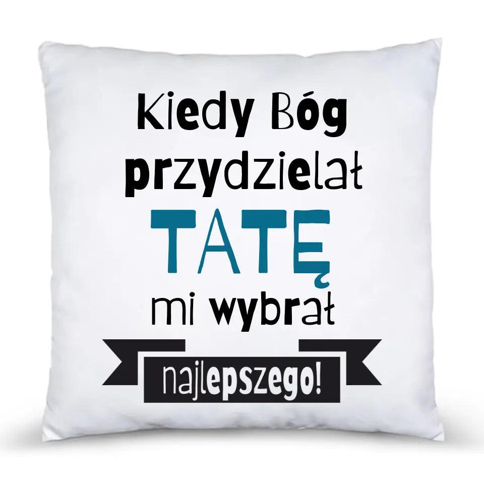 Poduszka dla taty KIEDY BÓG PRZYDZIELAŁ TATĘ MI WYBRAŁ NAJLEPSZEGO - storycups.pl