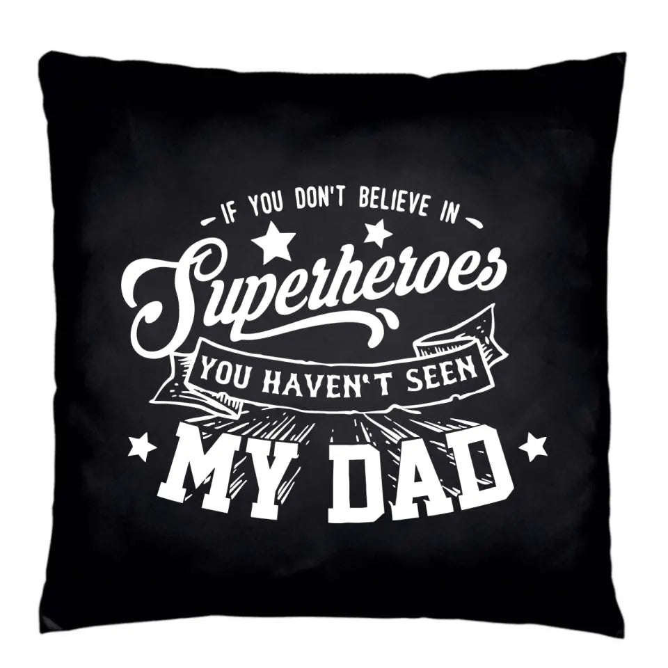 If you don't believe in Superheros, you haven't seen my Dad | Poduszka dekoracyjna dla taty DT29