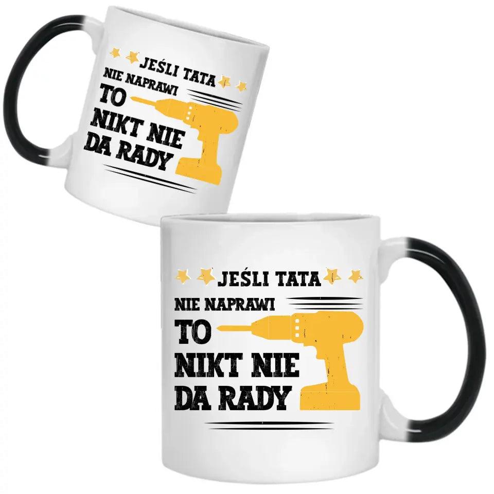 Kubek dla taty JEŚLI TATA NIE NAPRAWI TO NIKT NIE DA RADY DT43 - storycups.pl