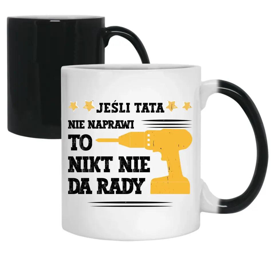 Kubek dla taty JEŚLI TATA NIE NAPRAWI TO NIKT NIE DA RADY DT43 - storycups.pl