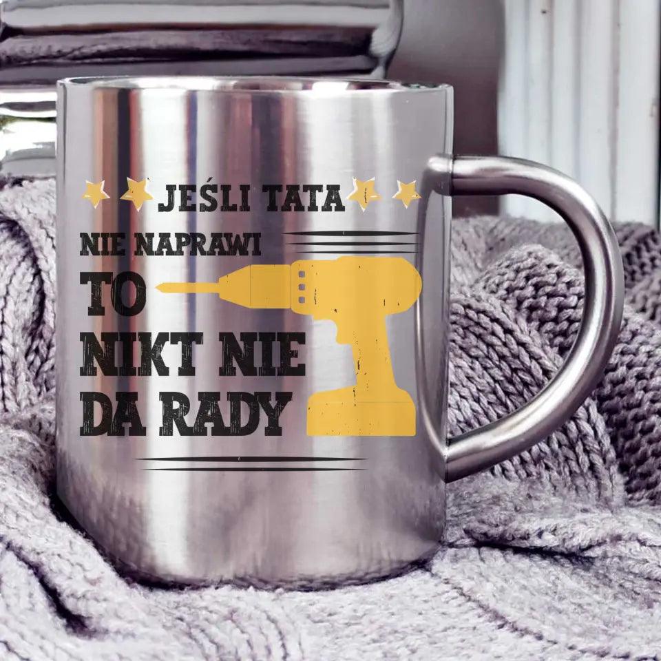 Metalowy kubek dla taty JEŚLI TATA NIE NAPRAWI TO NIKT NIE DA RADY DT43 - storycups.pl