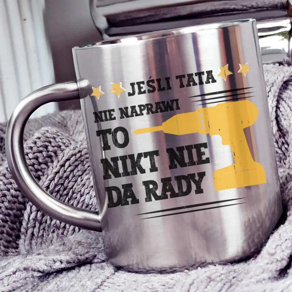 Metalowy kubek dla taty JEŚLI TATA NIE NAPRAWI TO NIKT NIE DA RADY DT43 - storycups.pl