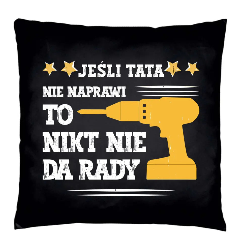 Jeśli tata nie naprawi to nikt nie da rady | Poduszka dekoracyjna dla taty DT43