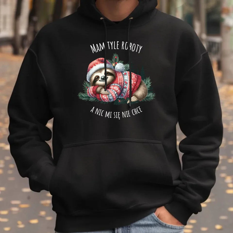 Mam tyle roboty, a nic mi się nie chce | Świąteczna męska bluza hoodie z leniwcem