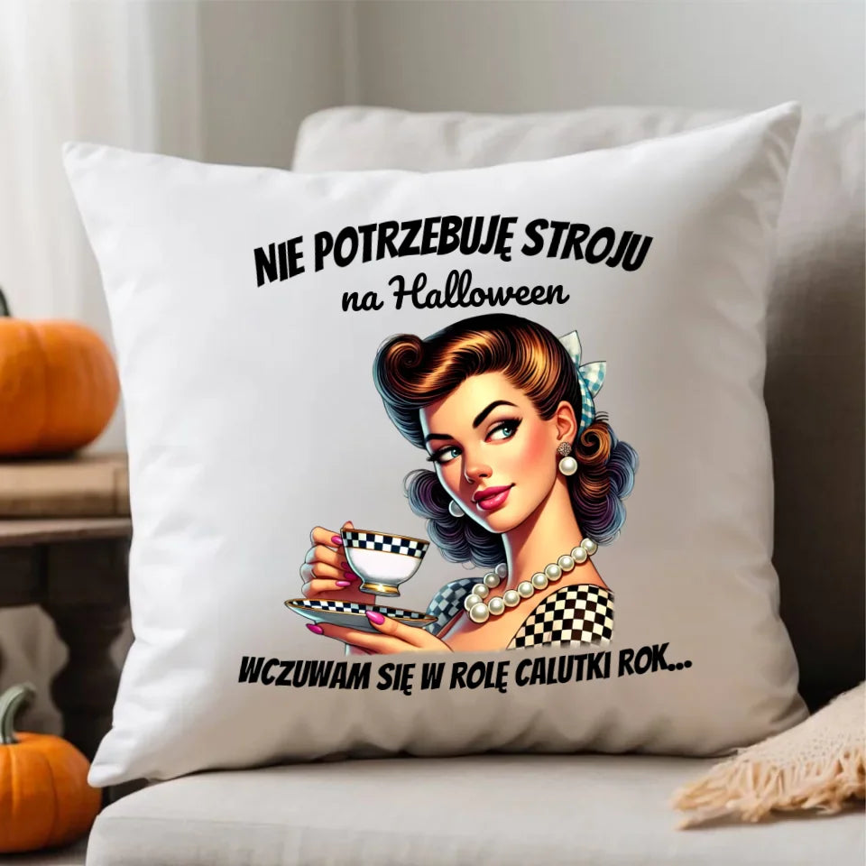 Nie potrzebuję stroju na Halloween | Poduszka dla kobiety