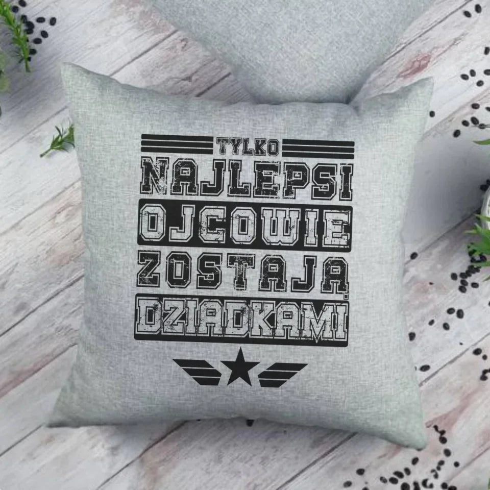 Tylko najlepsi ojcowie zostają dziadkami | Poduszka dla dziadka D25 - StoryCups.pl