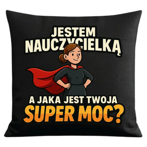 Jestem nauczycielką, a jak jest Twoja super moc? | Poduszka dekoracyjna prezent dla nauczycielki N26 - StoryCups.pl